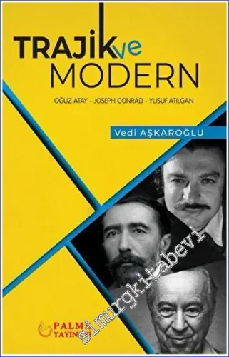 Trajik ve Modern : Triolojik Bir Çözümleme - Oğuz Atay, Joseph Conrad, Yusuf Atılgan -         2022