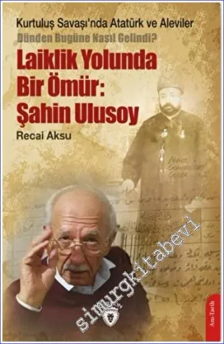 Kurtuluş Savaşı'nda Atatürk ve Aleviler-Dünden Bugüne Nasıl Gelindi?- Laiklik Yolunda Bir Ömür: Şahin Ulusoy -         2022