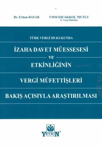 Türk Vergi Hukukunda İzaha Davet Müessesesi ve Etkinliğinin Vergi Müfettişleri Bakış Açısıyla Araştırılması
