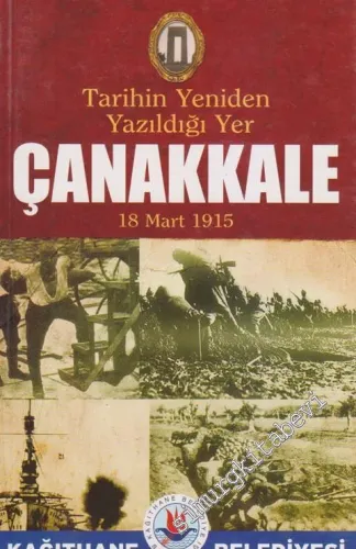 Tarihin Yeniden Yazıldığı Yer: Çanakkale 18 Mart 1915 -