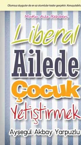 Liberal Ailede Çocuk Yetiştirmek; Olumsuz Duygular Da En Az Olumlular Kadar Gerçektir. Konuşulabilsin