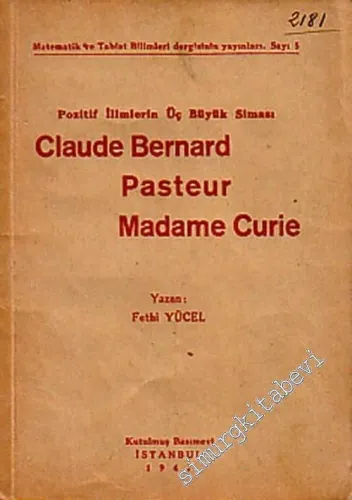 Pozitif İlimlerin Üç Büyük Siması: Claude Bernard, Pasteur, Madame Curie -        1947