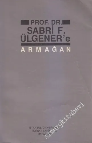 Prof. Dr. Sabri F. Ülgener'e Armağan,  İstanbul Üniversitesi İktisat Fakültesi Mecmuası - Sayı: 1 - 4  43     1987