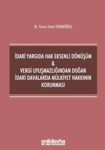 İdari Yargıda Hak Eksenli Dönüşüm - Vergi Uyuşmazlığından Doğan İdari Davalarda Mülkiyet Hakkının Korunması