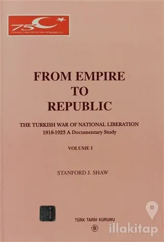 From Empire to Republic Volume 1 / The Turkish War of National Liberation 1918-1923 A Documentary Study