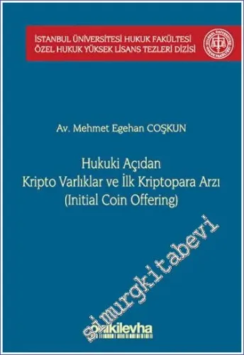 Hukuki Açıdan Kripto Varlıklar ve İlk Kriptopara Arzı (Initial Coin Offering) İstanbul Üniversitesi Hukuk Fakültesi Özel Hukuk Yüksek Lisans Tezleri Dizisi No: 68 -         2023