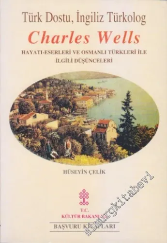 Türk Dostu, İngiliz Türkolog Charles Wells: Hayatı, Eserleri ve Osmanlı Türkleri ile İlgili Düşünceleri -        1996