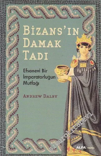 Bizans'ın Damak Tadı: Efsanevi Bir İmparatorluğun Mutfağı  -