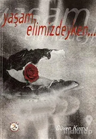 Yaşam Elimizdeyken...