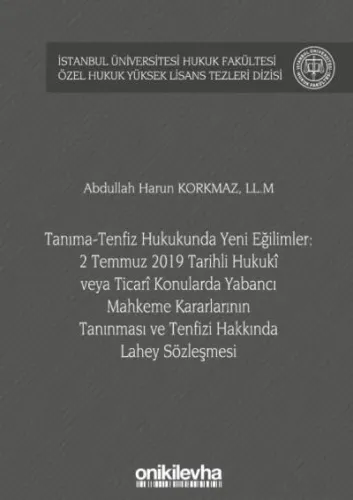 Tanıma-Tenfiz Hukukunda Yeni Eğilimler: 2 Temmuz 2019 Tarihli Hukuki veya Ticari Konularda Yabancı Mahkeme Kararlarının Tanınması ve Tenfizi Hakkında Lahey Sözleşmesi