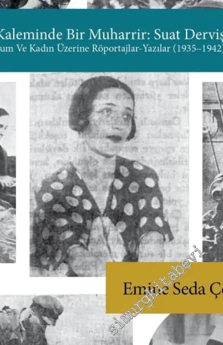 Eylemi Kaleminde Bir Muharrir Suat Derviş (Siyaset Toplum ve Kadın Üzerine Röportajlar - Yazılar) 1935 - 1942 -