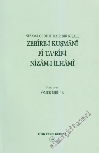 Nizâm-ı Cedide Dair Bir Risâle Zebire-i Kuşmâni Fi Ta'rîf-i Nizâm-ı İlhami -        2006