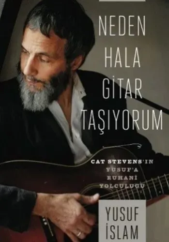 Neden Hala Gitar Taşıyorum-Cat Stevens'in Yusuf'a Ruhani Yolculuğu Cilti