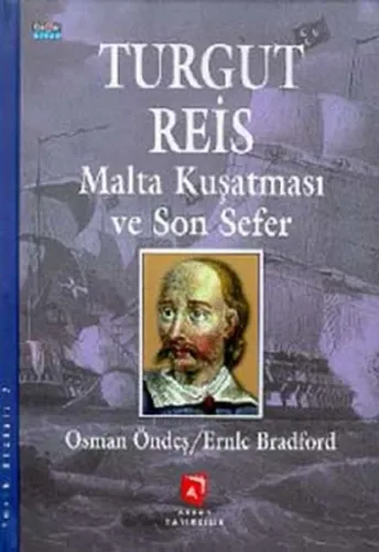 Turgut Reis Malta Kuşatması ve Son Sefer Ernle Bradford