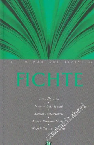 Fichte: Bilim Öğretisi - İnsanın Belirlenimi - Ateizm Tartışmaları - Alman Ulusuna Söylev - Kapalı Ticaret Devleti -         2011