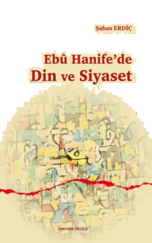 Ebû Hanife'de Din ve Siyaset