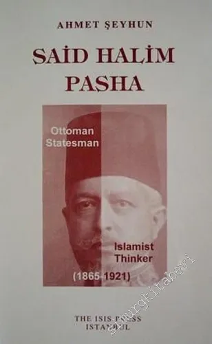 Said Halim Pasha : Ottoman Statesman Islamist Thinker (1865 - 1921) -         2003