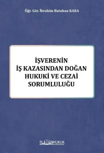 İşverenin İş Kazasından Doğan Hukuki ve Cezai Sorumluluğu