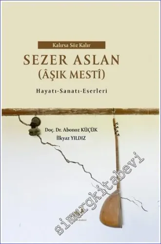 Kalırsa Söz Kalır Sezer Aslan (Aşık Mesti) :Hayatı - Sanatı - Eserleri -        2022