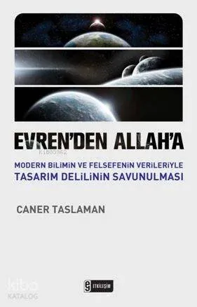Evrenden Allaha; Modern Bilimin ve Felsefenin Verileriyle Tasarım Delilinin Savunulması
