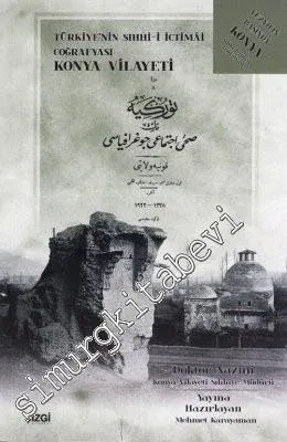 Türkiye'nin Sıhhi-i İctimai Coğrafyası: Konya Vilayeti -         2009