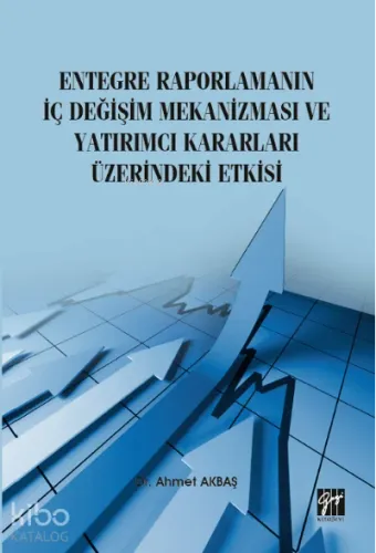 Entegre Raporlamanın İç Değişim Mekanizması ve Yatırımcı Kararları Üzerindeki Etkisi