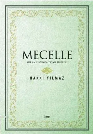 Mecelle Kur'an Işığında Yaşam İlkeleri