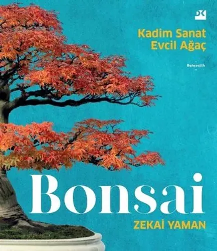 BONSAİ Kadim Sanat - Evcil Ağaç