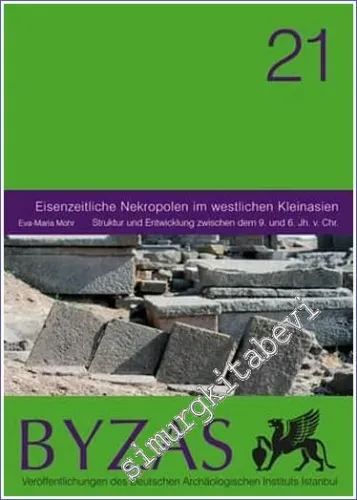 BYZAS 21 : Eisenzeitliche Nekropolen in westlichen KleinasienStruktur und Entwicklung zwischen dem 9. und 6. Jh. v. Chr. -