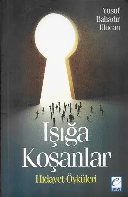 Işığa Koşanlar (Hidayet Öyküleri)
