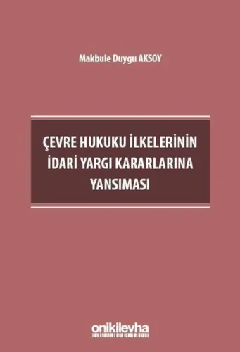 Çevre Hukuku İlkelerinin İdari Yargı Kararlarına Yansıması