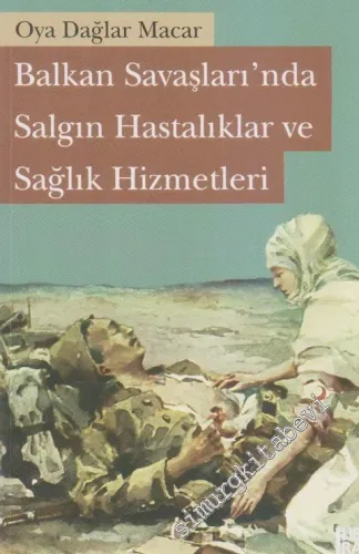 Balkan Savaşları'nda Salgın Hastalıklar ve Sağlık Hizmetleri -