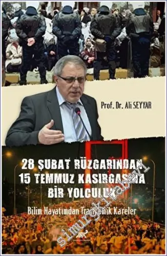 28 Şubat Rüzgârından 15 Temmuz Kasırgasına Bir Yolculuk Bilim Hayatımdan Trajikomik Kareler -         2023