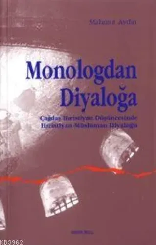 Monologdan Diyaloğa;çağdaş Hıristiyan Düşüncesinde Hıristiyan-müslüman