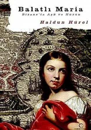 Balatlı Maria Bizansta Aşk ve Hüzün