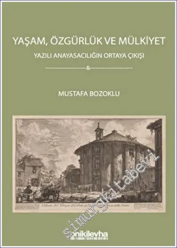 Yaşam Özgürlük ve Mülkiyet - Yazılı Anayasacılığın Ortaya Çıkışı -        2022