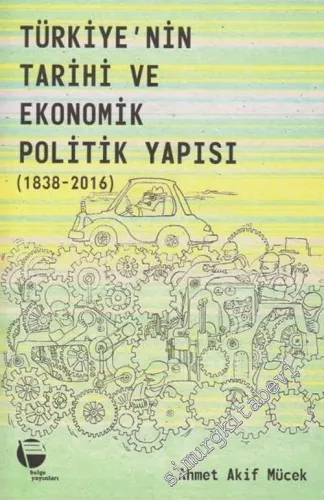 Türkiye’nin Tarihi ve Ekonomik Politik Yapısı : 1838 - 2016 -