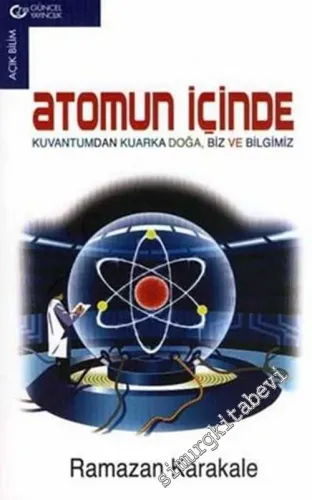 Atomun İçinde: Kuvantumdan Kuvarka Doğa, Biz ve Bilgimiz -        2006