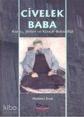 Civelek Baba; Hayatı, Şiirleri ve Karaşar Bektaşiliği