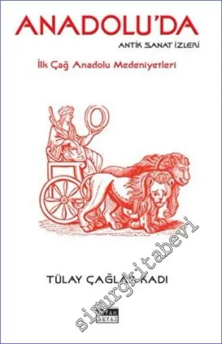 Anadolu'da Antik Sanat İzleri : İlk Çağ Anadolu Medeniyetleri -         2022