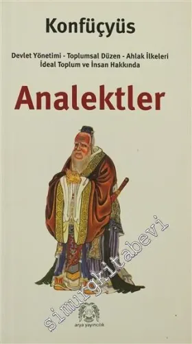 Analektler: Devlet Yönetimi, Toplumsal Düzen, Ahlak İlkeleri İdeal Toplum ve İnsan Hakkında -
