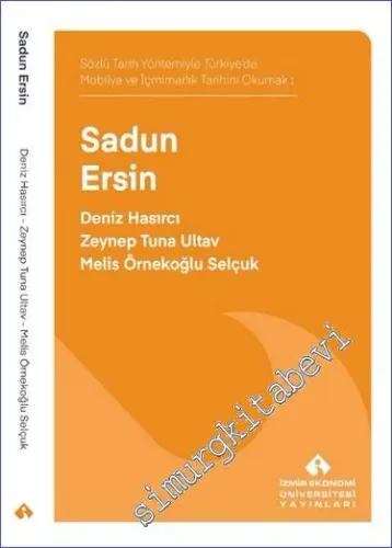 Sadun Ersin - Sözlü Tarih Yöntemiyle Türkiye'de Mobilya ve İçmimarlık Tarihini Okumak -         2023