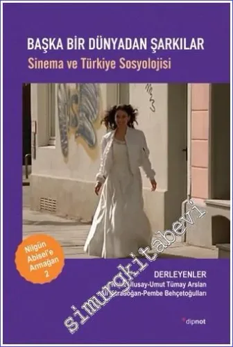 Başka Bir Dünyadan Şarkılar : Sinema ve Türkiye Sosyolojisi - Nilgün Abisel'e Armağan 2 -