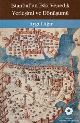 İstanbul'un Eski Venedik Yerleşimi ve Dönüşümü | Aygül Ağır | İstanbul