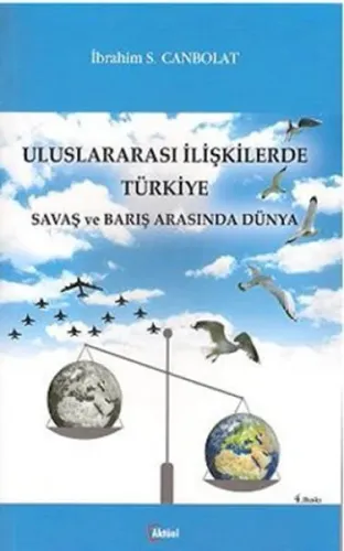 Uluslararası İlişkilerde Türkiye; Savaş ve Barış Arasında Dünya