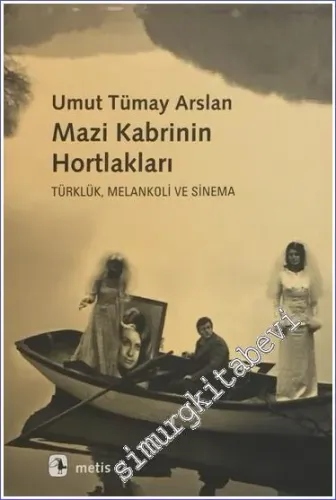 Mazi Kabrinin Hortlakları : Türklük Melankoli ve Sinema -