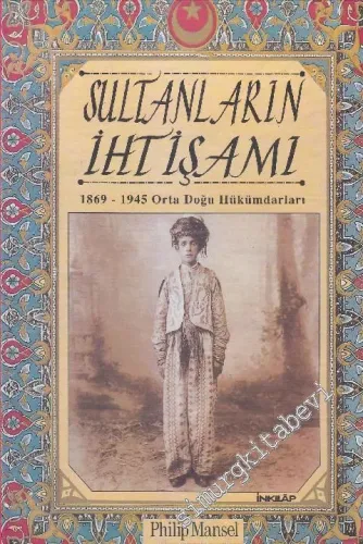 Sultanların İhtişamı: 1869 - 1945 Orta Doğu Hükümdarları -        1998