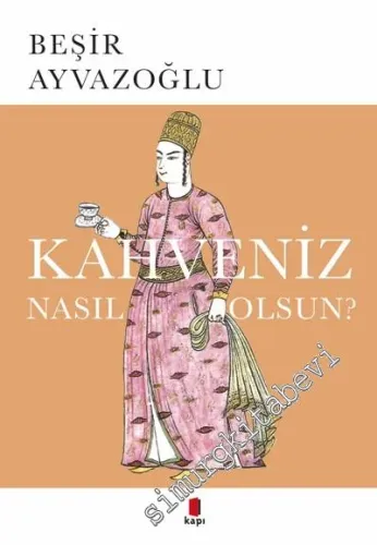 Kahveniz Nasıl Olsun ? Türk Kahvesinin Kültür Tarihi -        2023