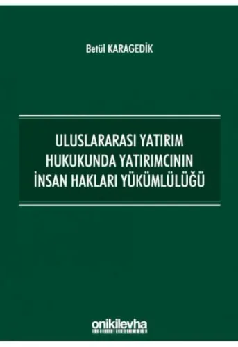 Uluslararası Yatırım Hukukunda Yatırımcının İnsan Hakları Yükümlülüğü