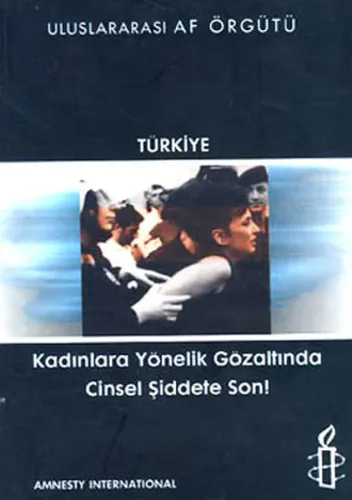 Kadınlara Yönelik Gözaltında Cinsel Şiddete Son !; Uluslararası Af Örgütü